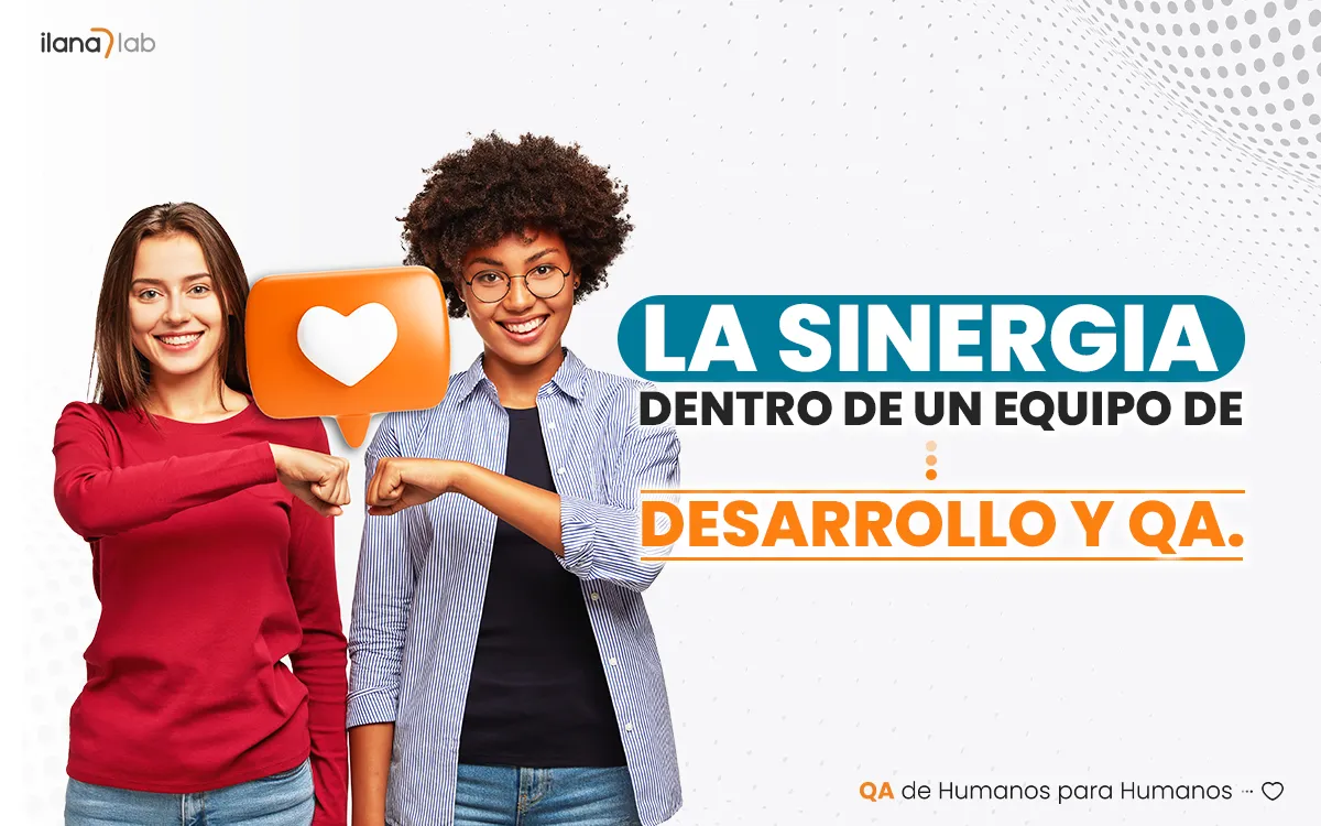 La sinergia dentro un equipo de desarrollo y un equipo de QA.